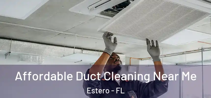 Affordable Duct Cleaning Near Me Estero - FL