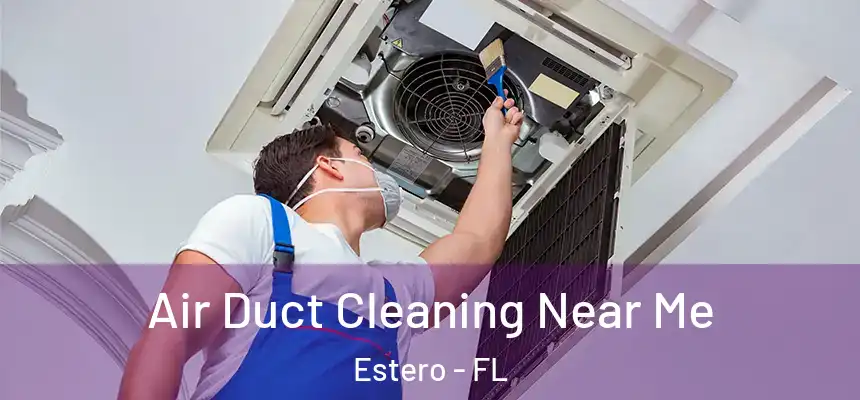 Air Duct Cleaning Near Me Estero - FL