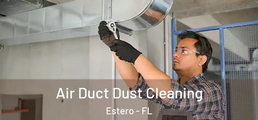 Air Duct Dust Cleaning Estero - FL