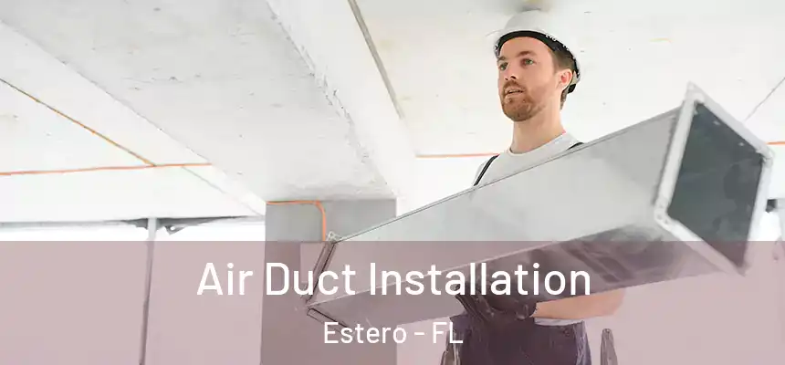 Air Duct Installation Estero - FL