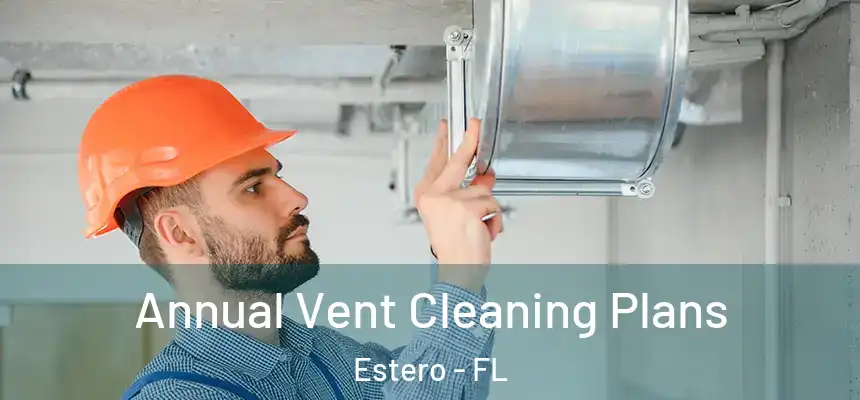 Annual Vent Cleaning Plans Estero - FL