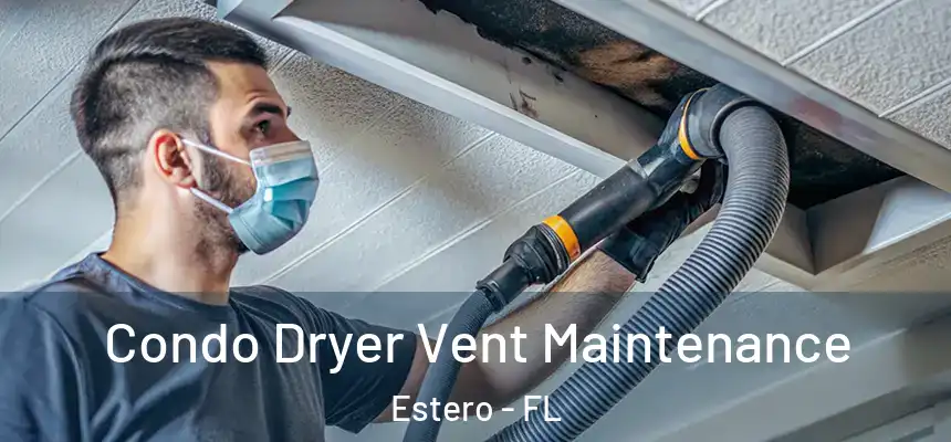 Condo Dryer Vent Maintenance Estero - FL