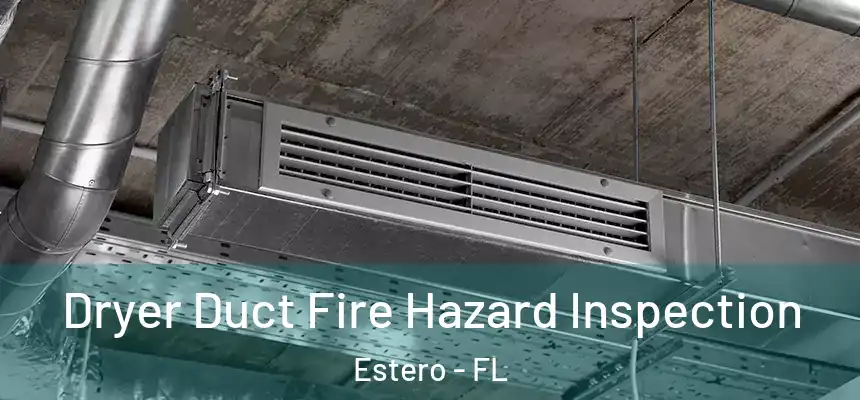 Dryer Duct Fire Hazard Inspection Estero - FL