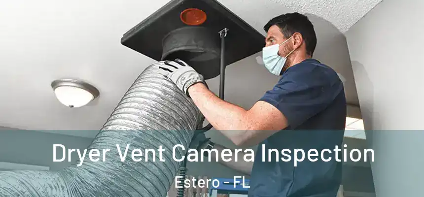 Dryer Vent Camera Inspection Estero - FL