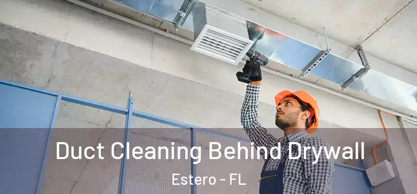 Duct Cleaning Behind Drywall Estero - FL