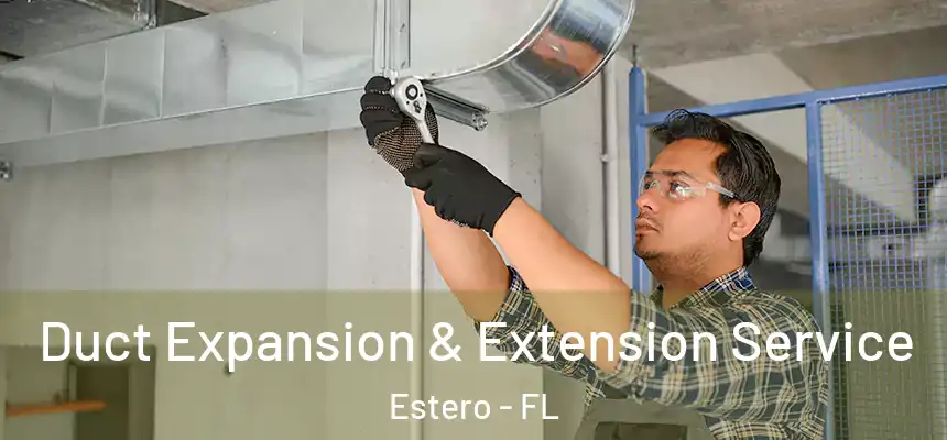 Duct Expansion & Extension Service Estero - FL