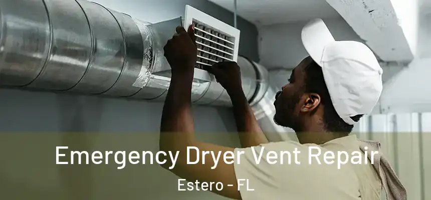  Emergency Dryer Vent Repair Estero - FL