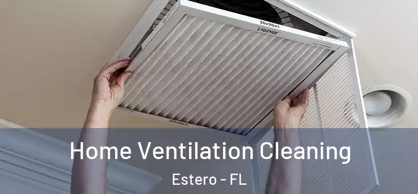  Home Ventilation Cleaning Estero - FL