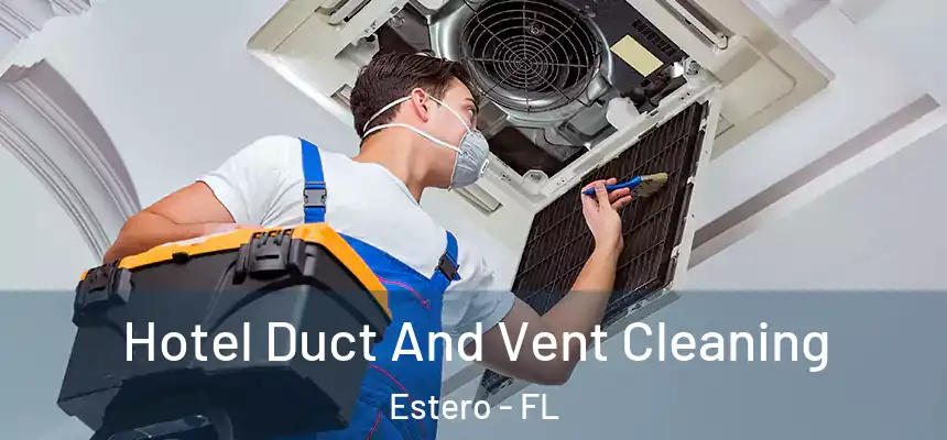 Hotel Duct And Vent Cleaning Estero - FL