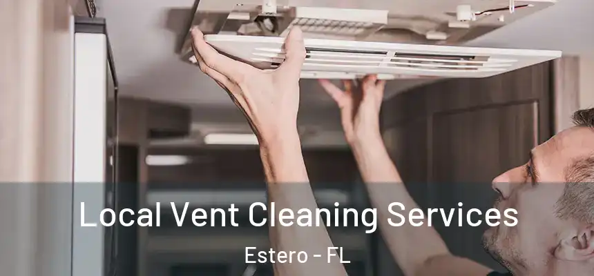 Local Vent Cleaning Services Estero - FL