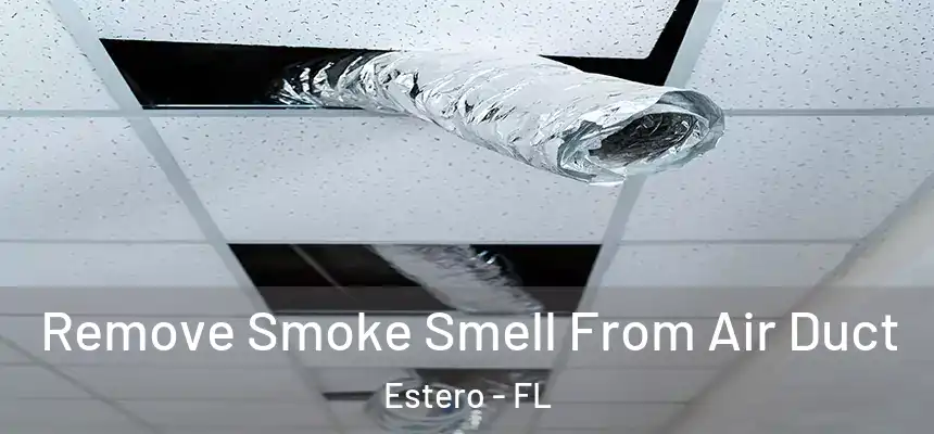 Remove Smoke Smell From Air Duct Estero - FL