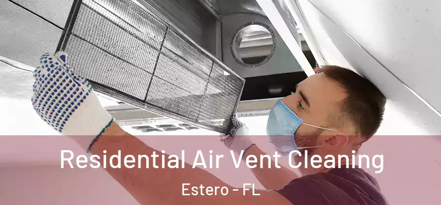 Residential Air Vent Cleaning Estero - FL