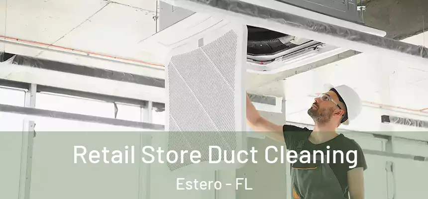 Retail Store Duct Cleaning Estero - FL