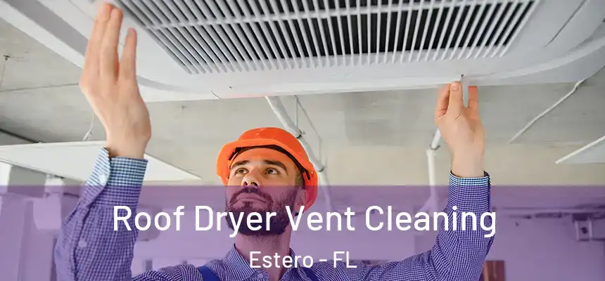  Roof Dryer Vent Cleaning Estero - FL