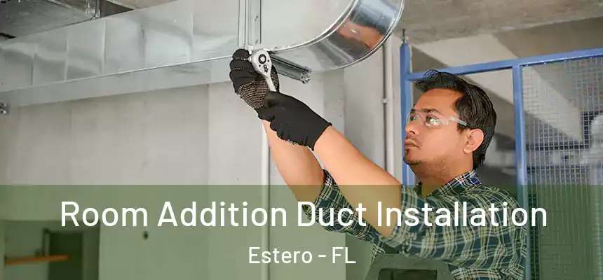 Room Addition Duct Installation Estero - FL