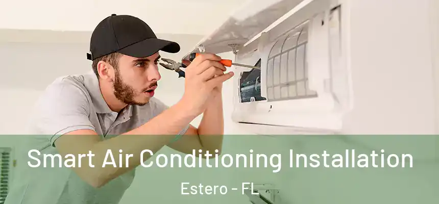 Smart Air Conditioning Installation Estero - FL