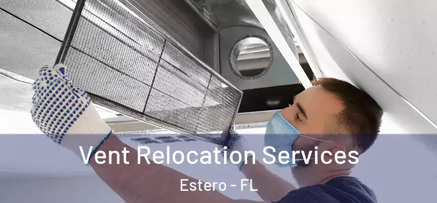 Vent Relocation Services Estero - FL