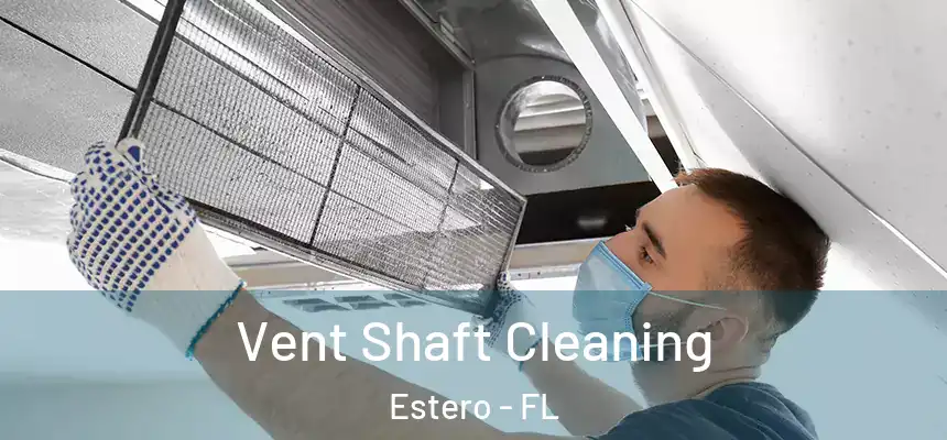Vent Shaft Cleaning Estero - FL