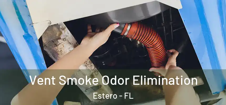 Vent Smoke Odor Elimination Estero - FL