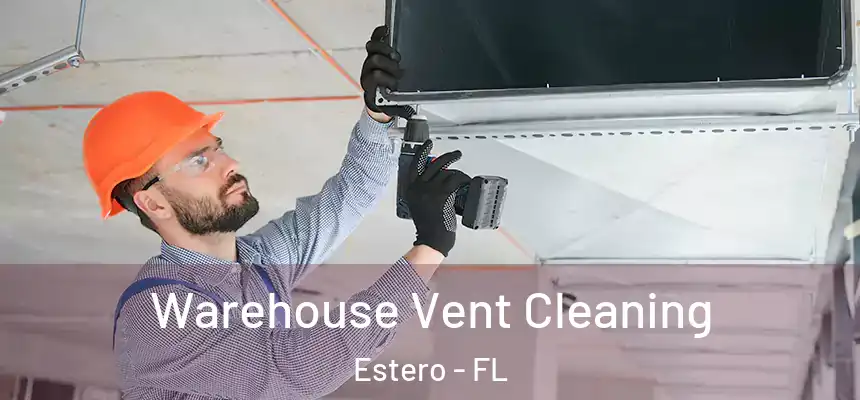 Warehouse Vent Cleaning Estero - FL